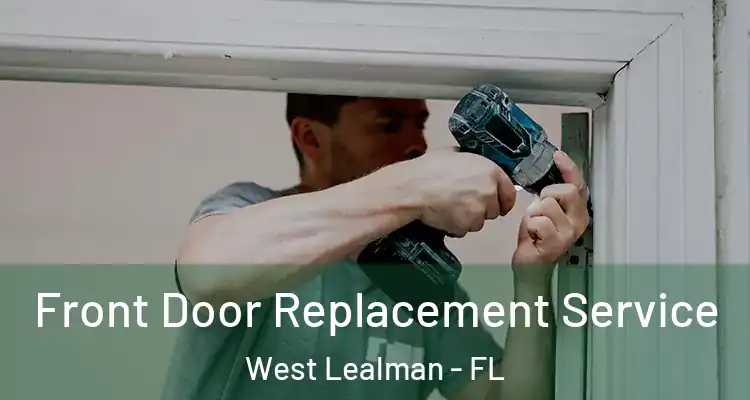 Front Door Replacement Service West Lealman - FL